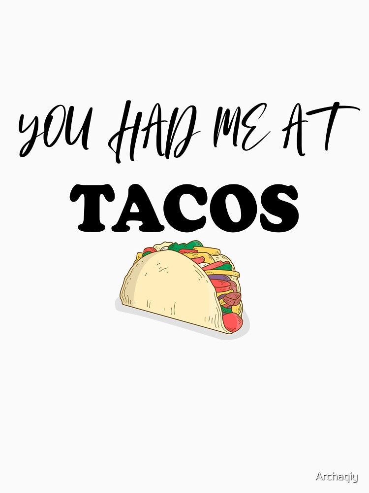 You Had me at Tacos, Women Taco, Funny Taco, Taco Tuesday by Archaqiy