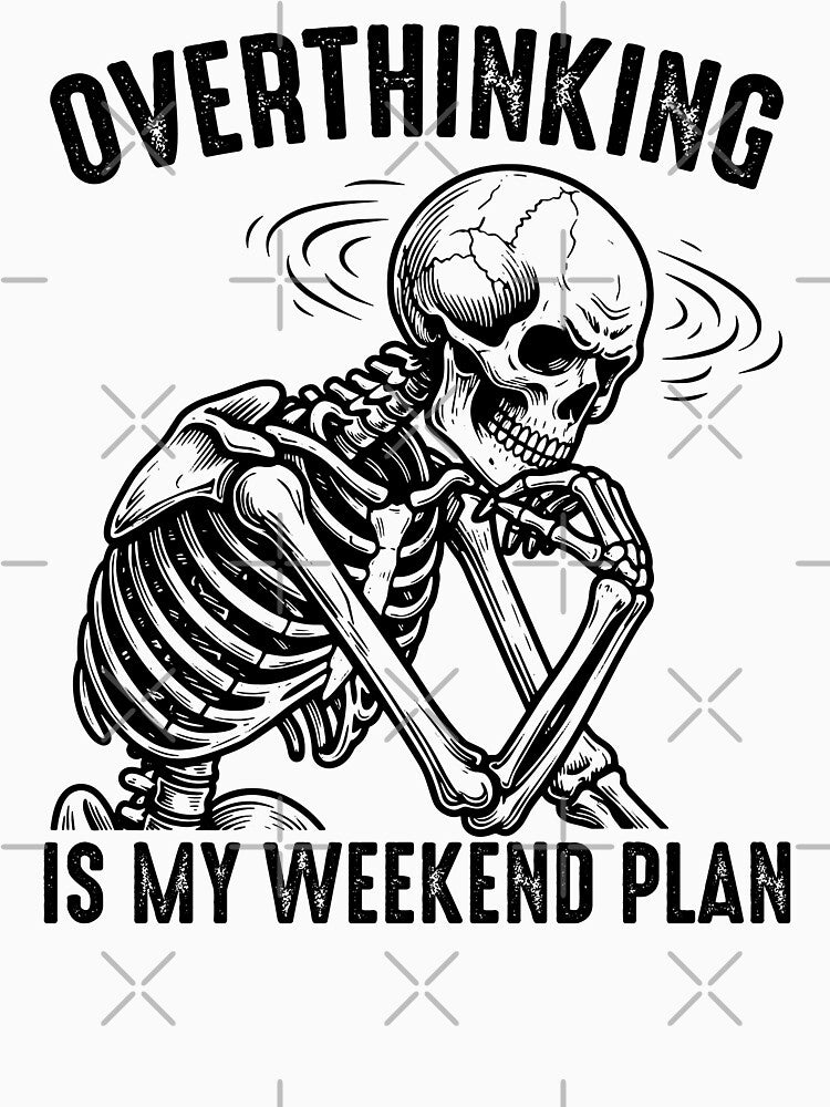 Overthinking Is My Weekend Plan - Funny Skeleton Professional Overthinker by gunaone-design