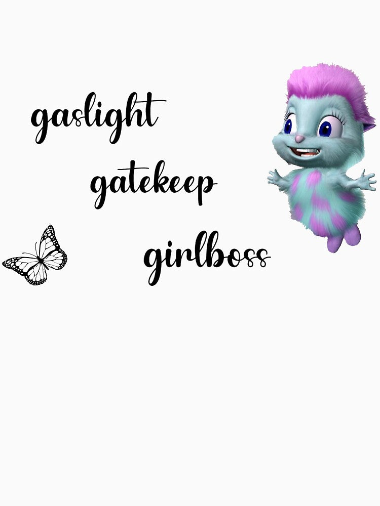Bibble says gaslight, gatekeep, girlboss by dowebethereyet