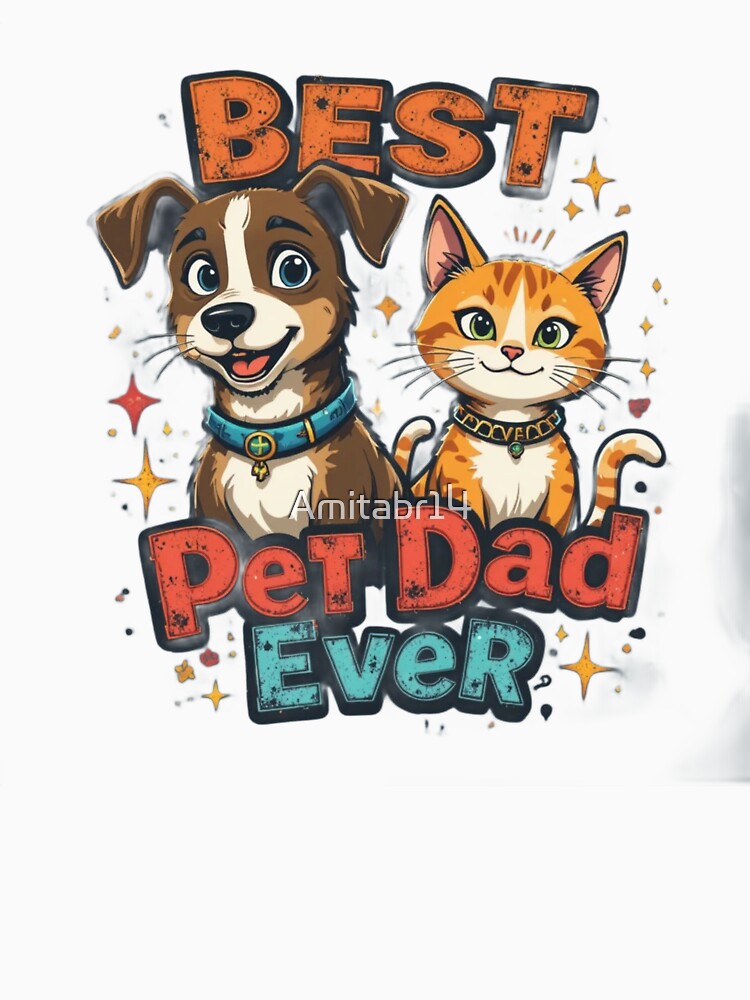 Best Pet Dad Ever Funny Dog And Cat Pet Lover T-Shirt by Amitabr14