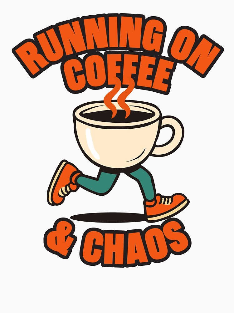 Running on Coffee and Chaos Funny Caffeine T-Shirt by Koony House and Field