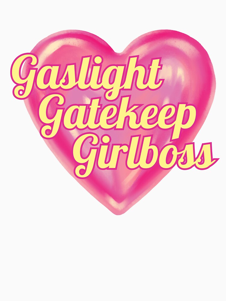Gaslight Gatekeep Girlboss by FairRage