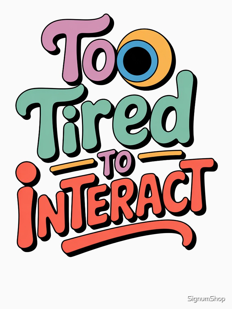 Too Tired To Interact by SignumShop