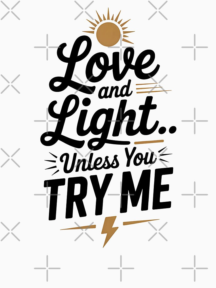 Love And Light Unless You Try Me by CrypticHMystic
