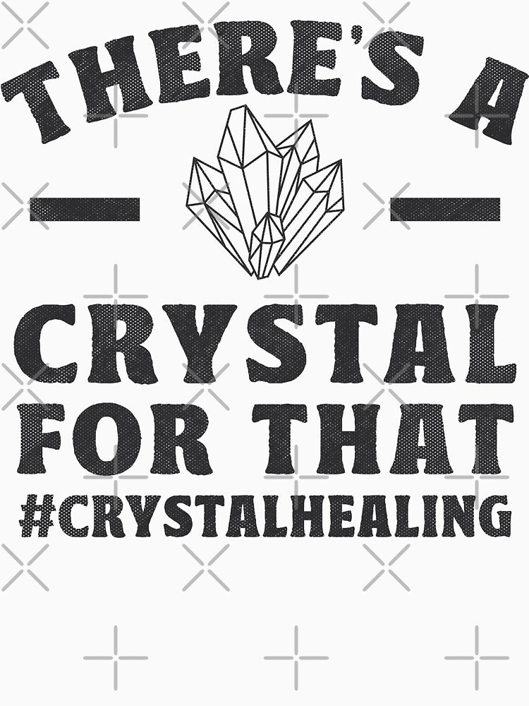 There's A Crystal For That Crystal Healing Gifts by TonySpencer