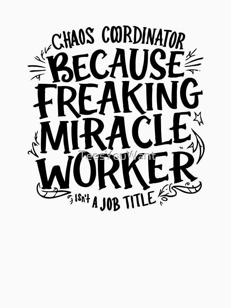 Chaos Coordinator Because Freaking Miracle Worker Is Not A Job Title -Mom Humor by TeesYouWant