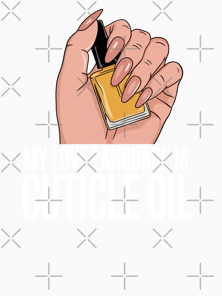 My Love Language Is Cuticle Oil  Nail Care Lover Design by Nzgiftsandmore