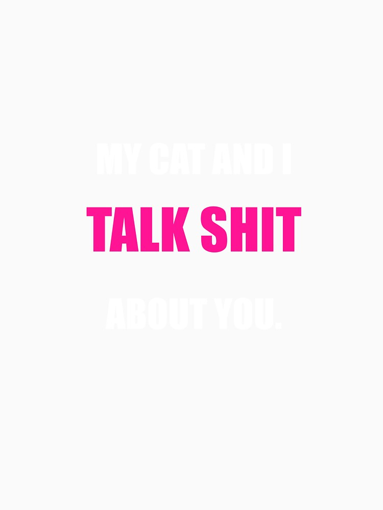 My Cat And I Talk Shit About You Funny Sarcastic Cat Mom Gift by Mikidesign1988