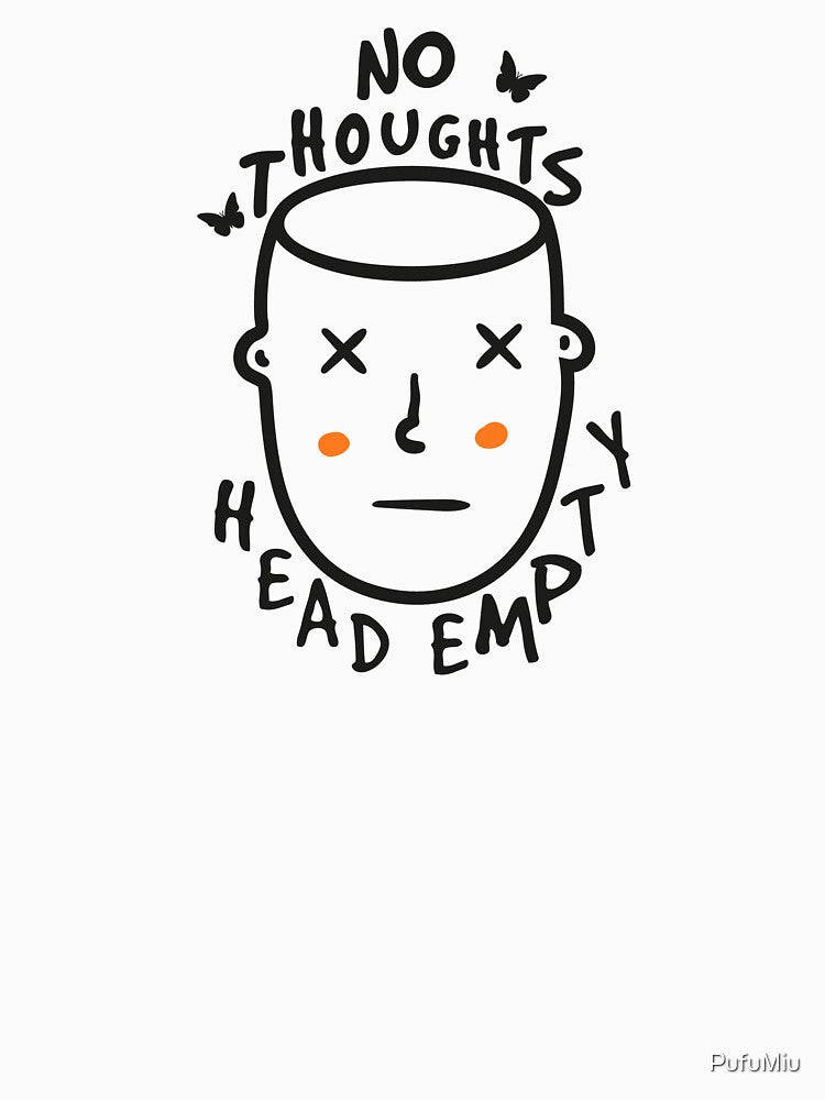 No Thoughts - Head Empty by PufuMiu