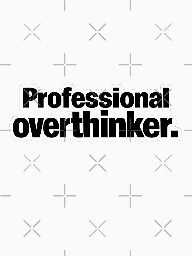 Professional Overthinker Funny Introvert Overthinking Quote T-Shirt Sticker by Divakar Fashion