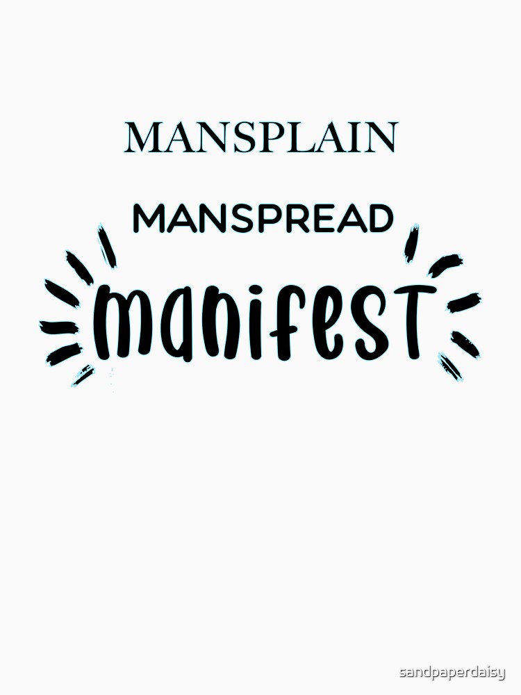 Mansplain Manspread MANIFEST boy boss black by sandpaperdaisy