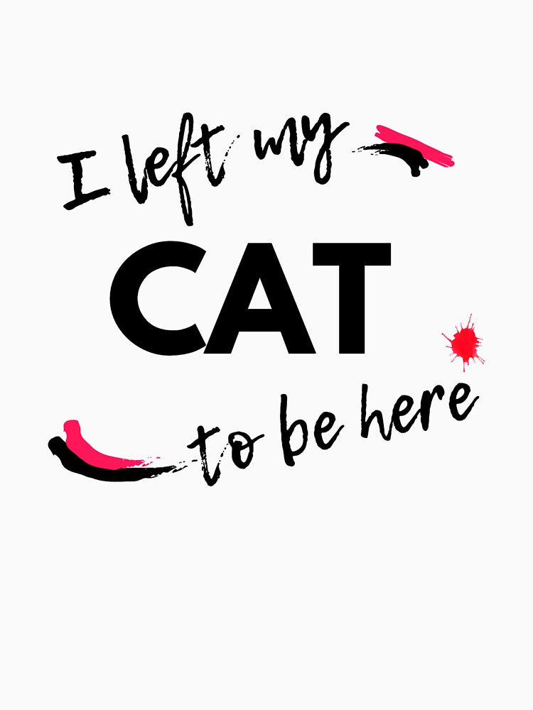 I left my cat to be here by Catspeople
