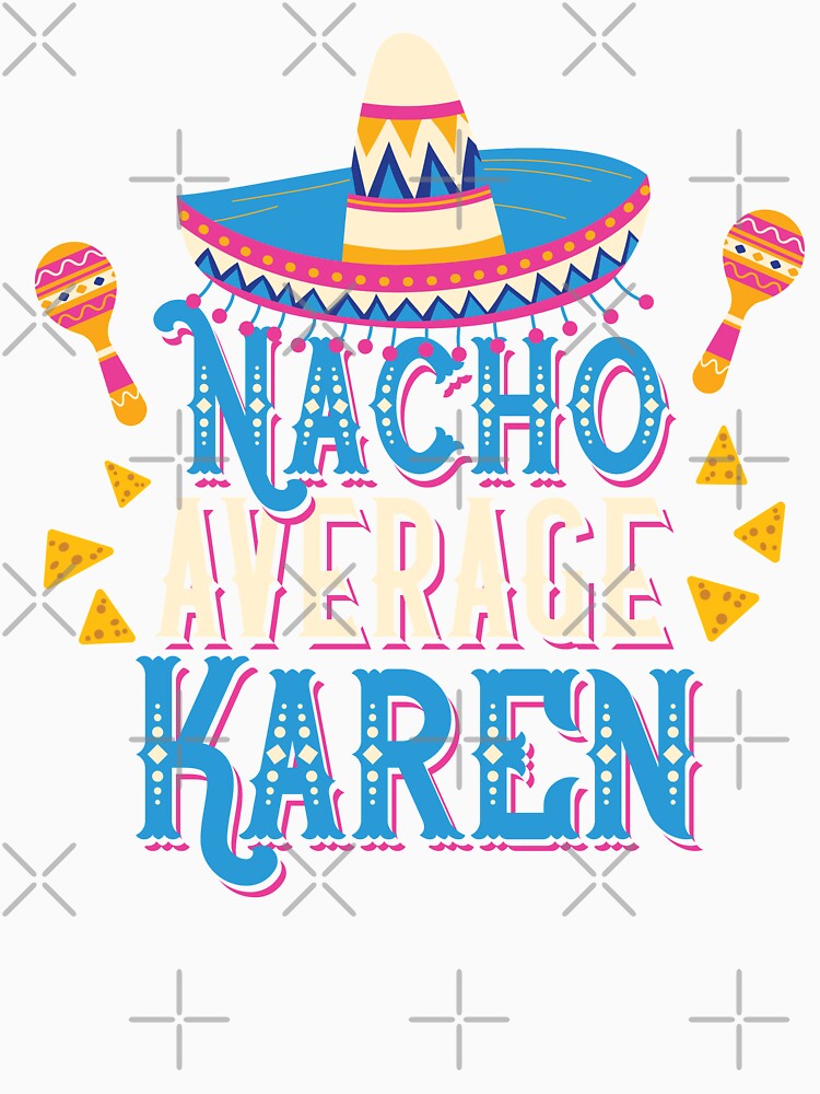 Nacho Average Karen by AdventureTee