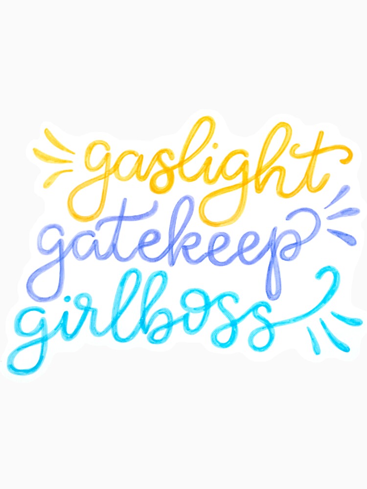 gaslight gatekeep girlboss by isillustrated