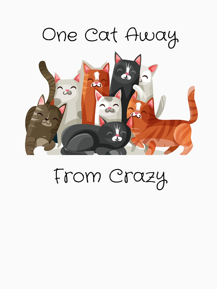 One Cat Away From Crazy by WeTrieditatHome