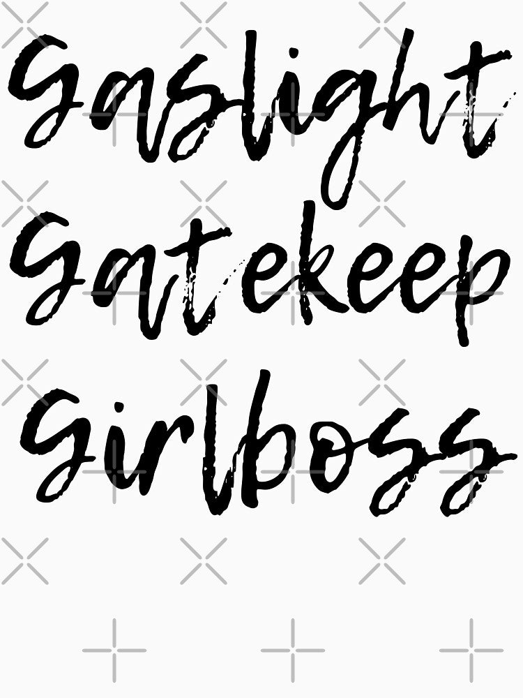 Gaslight Gatekeep Girlboss 2 by CeciLop