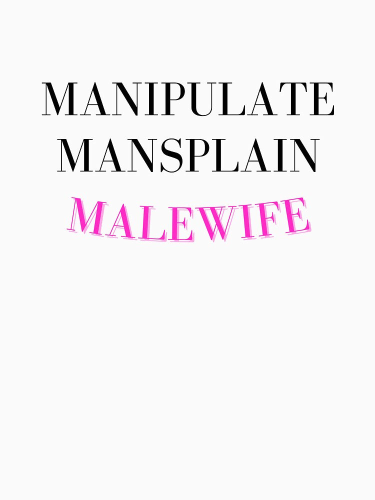 Manipulate Mansplain Malewife by boonmeike