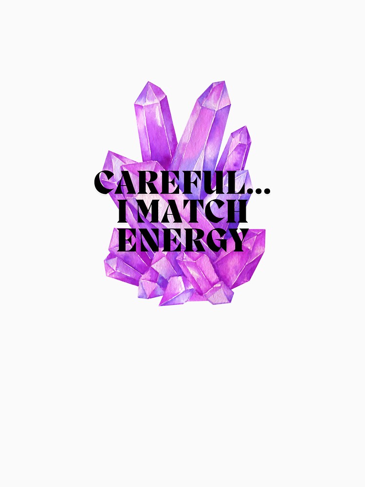 Careful I Match Energy | Crystal Aesthetic Purple Quartz | Spiritual Positive by KimmiesColors