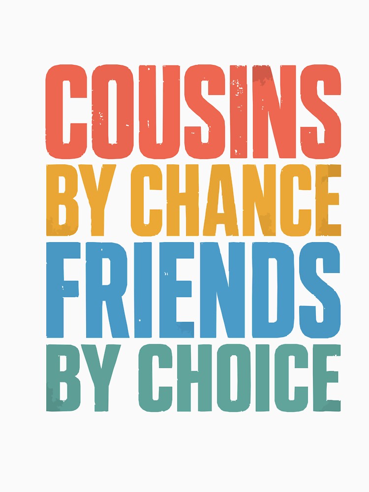 Cousins By Chance Friends By Choice Cousin Best Friend Essential T-Shirt by Maravillio