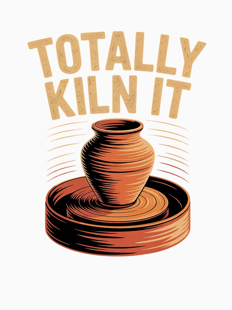 Totally Kiln It Funny Pottery Ceramics Artist by InspiredFoul
