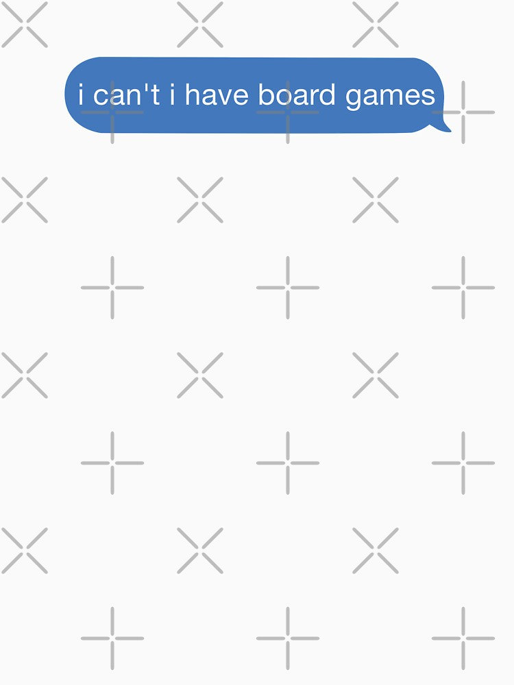 i cant i have board games by orlumbuspirate