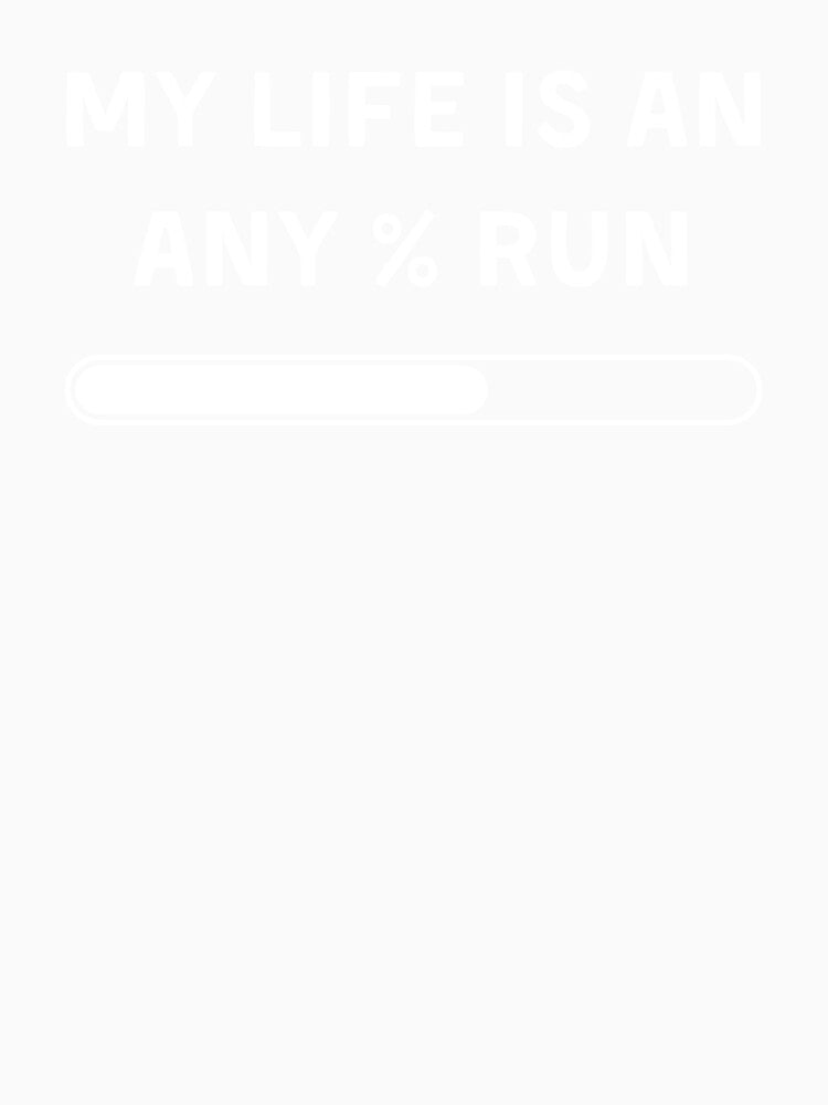 Loading Bar Speedrun Quote – My Life Is an Any% Run by PHRASEandSTYLE