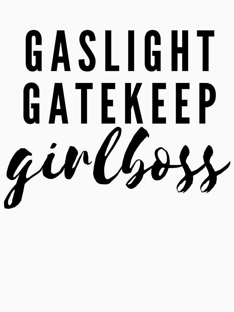 gaslight gatekeep girlboss by boonmeike