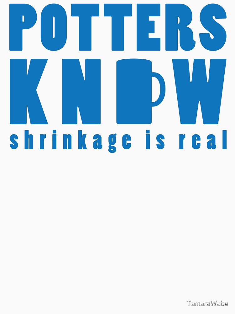 Potters Know Shrinkage Is Real - Artisan Humor by TamaraWabe