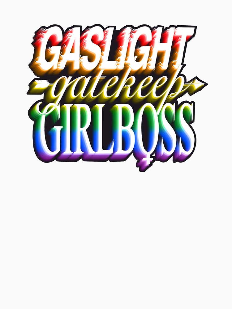 Gaslight gatekeep girlboss - pride by daddymactinus