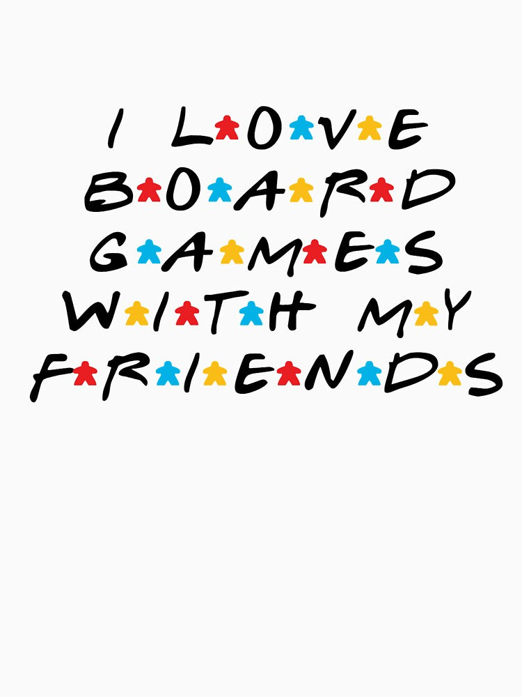 I Love Playing Board Games With My Friends by MatthewTSherrod