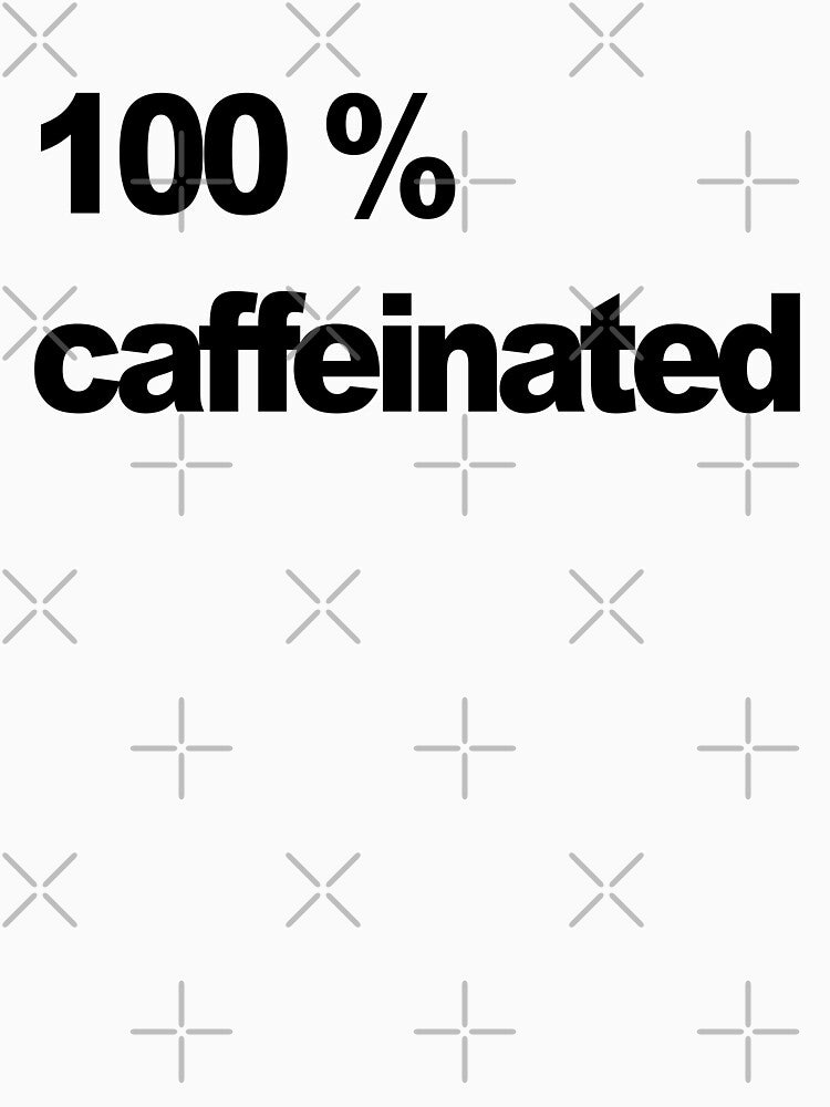 100% Caffeinated by SoLarghi