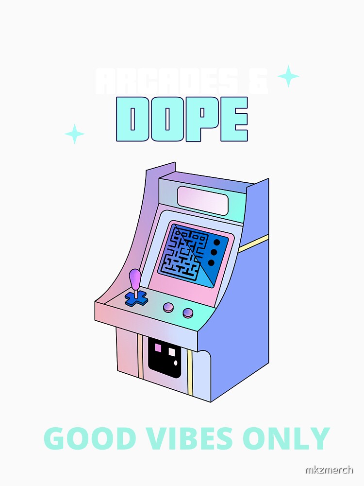 Arcades & Dope! by mkzmerch