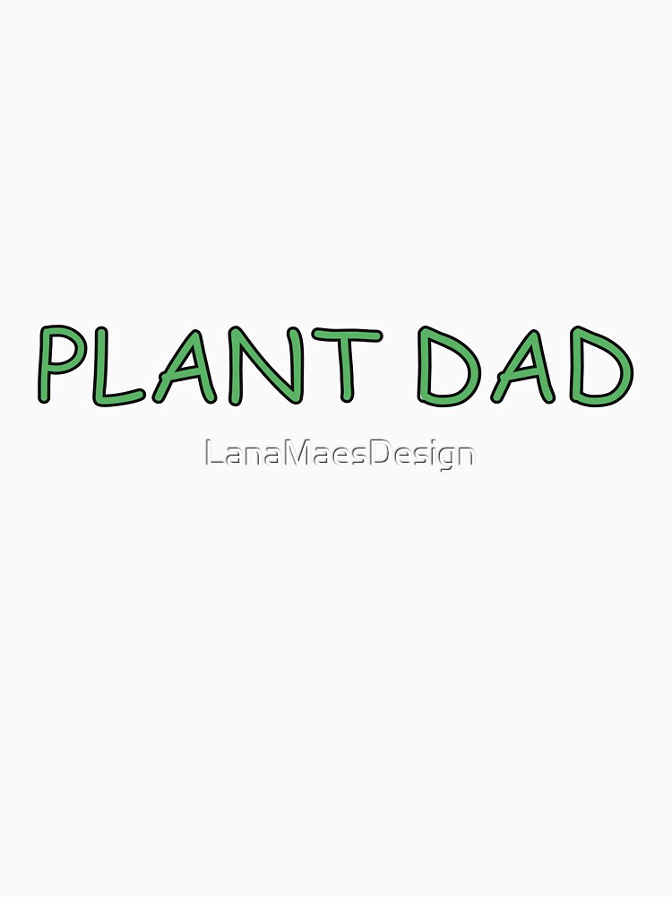 Grow a Garden - Plant Dad by LanaMaesDesign