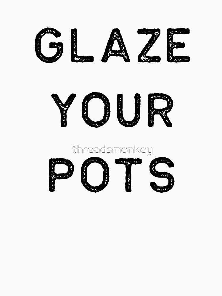 Pottery Design Glaze Your Pots Dark Clay Ceramics Artist Clay Funny Gift by threadsmonkey