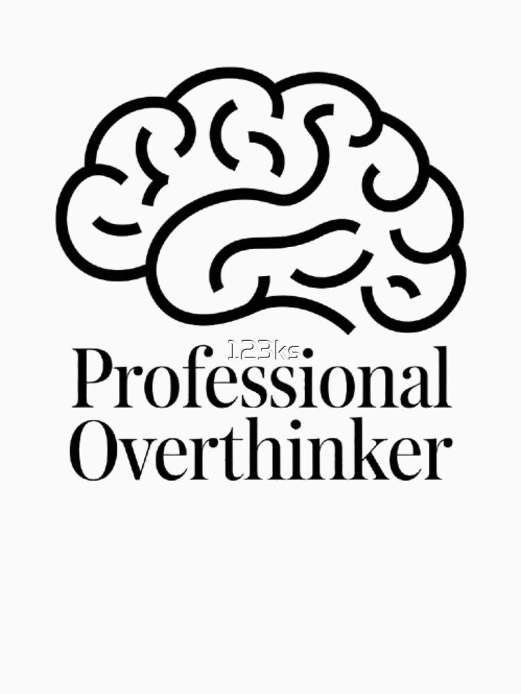 Professional Overthinker by 123ks