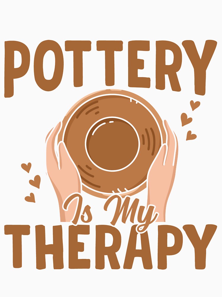 Pottery Is My Therapy - Cute Ceramic Artist Gift by Pobru