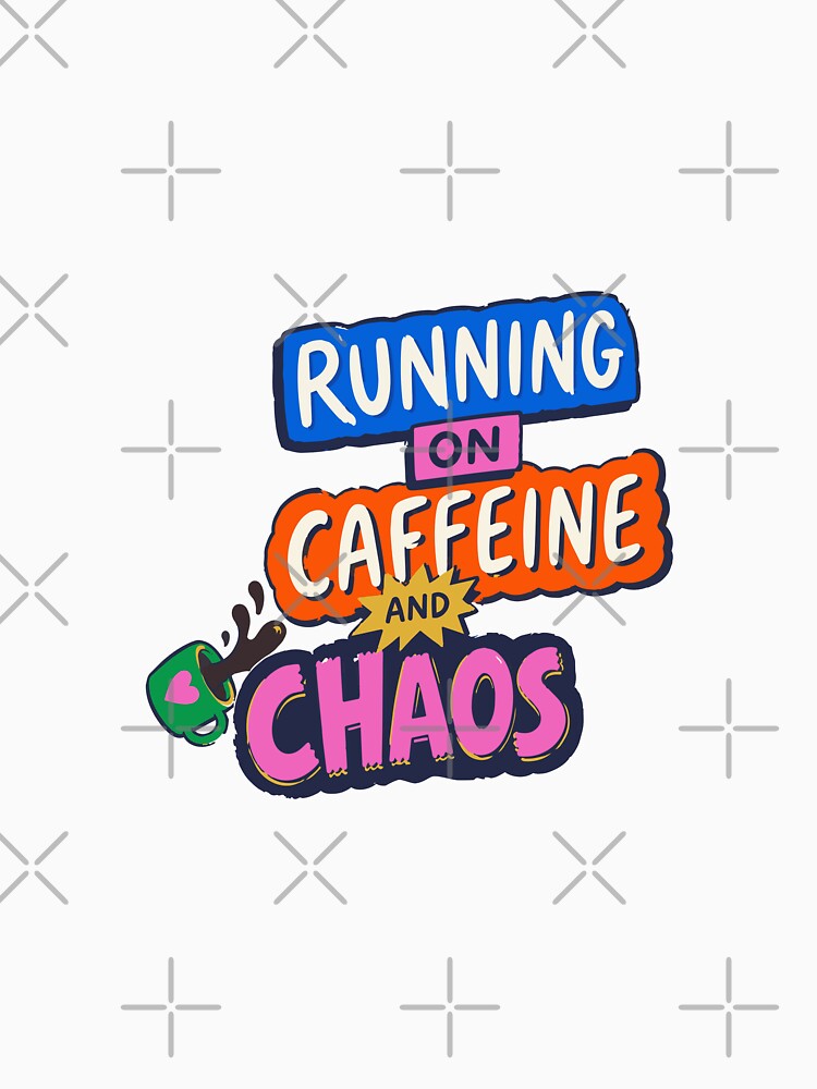 Running on caffeine and chaos by giantbananas