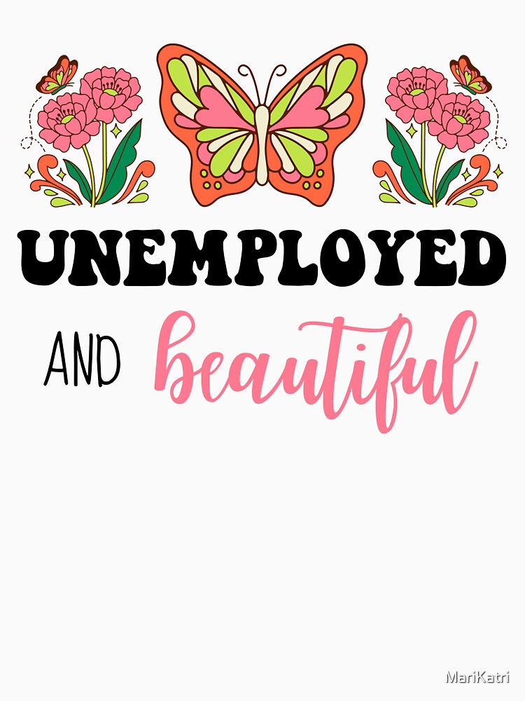 Unemployed and beautiful by MariKatri