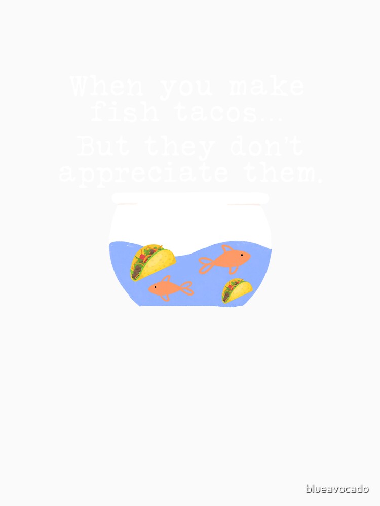 Fish Tacos Funny by blueavocado