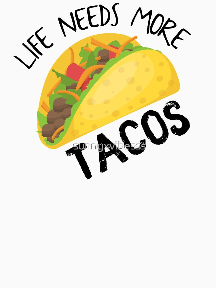 Life Needs More Tacos by sunnyxvibesss