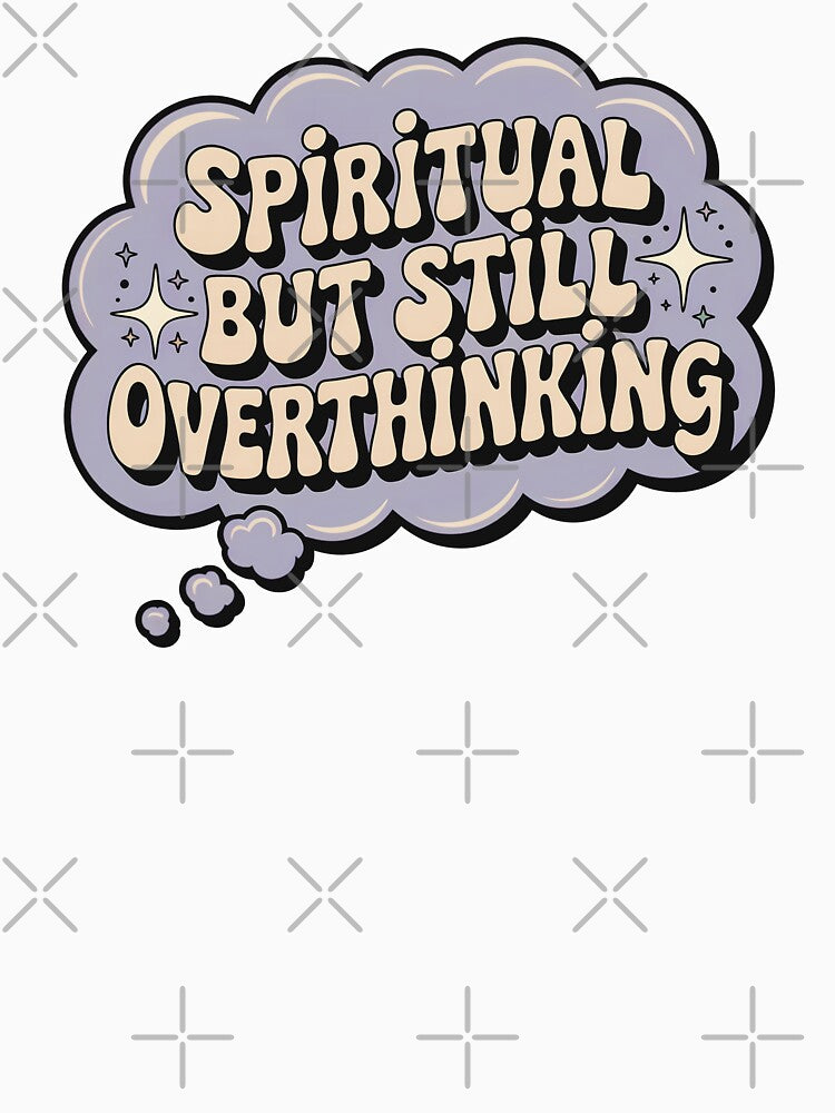 Spiritual But Still Overthinking by CrypticHMystic