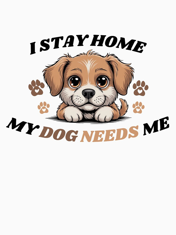 I Stay Home, My Dog Needs Me | Dog Lover Shirt by RALYSHOP