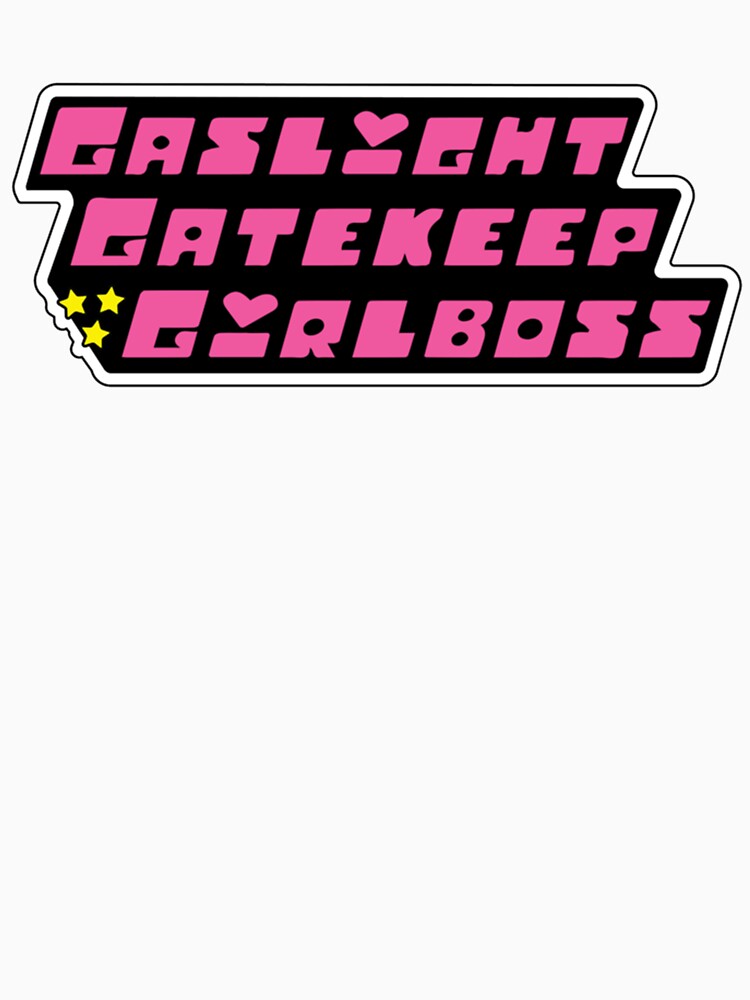 Gaslight Gatekeep Girlboss Powerpuff Girls by rowantreflyn