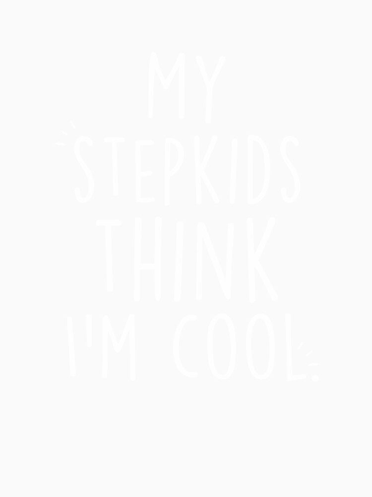 Mother's Day Stepkids Think I'm Cool by Clara Hollins