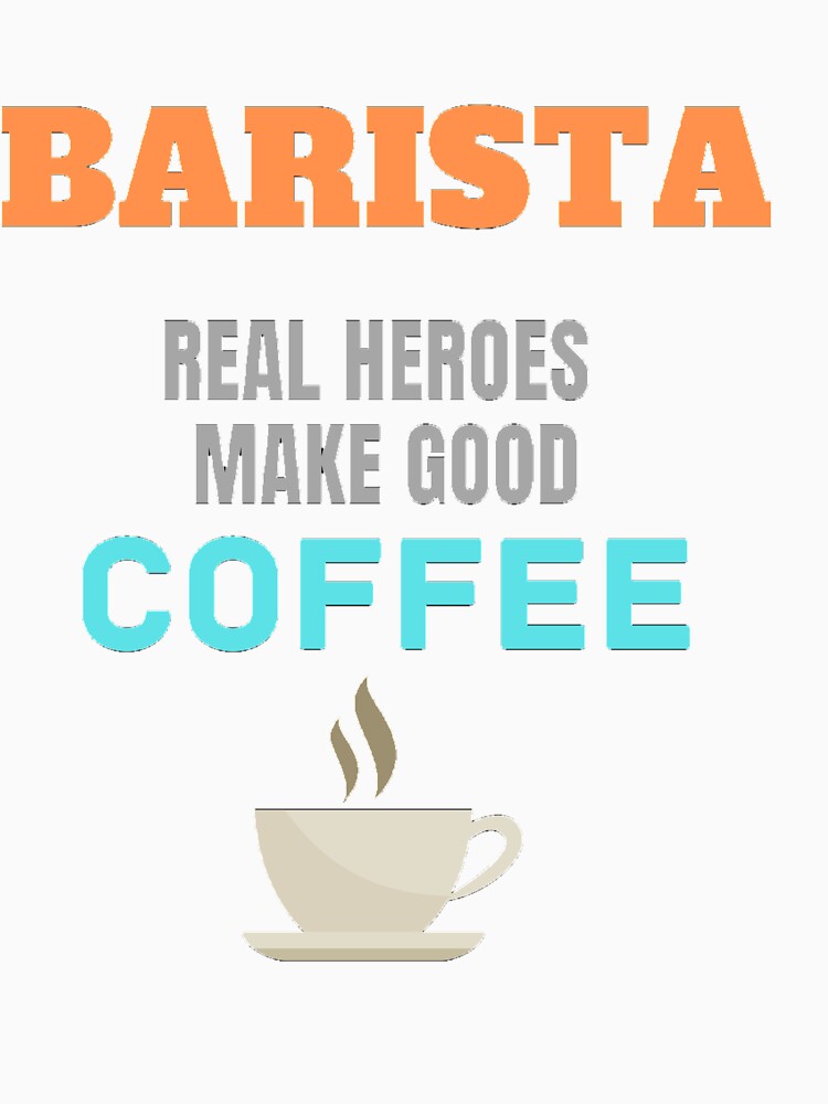 Barista Real Heroes Make Good Coffee by ProBatavian