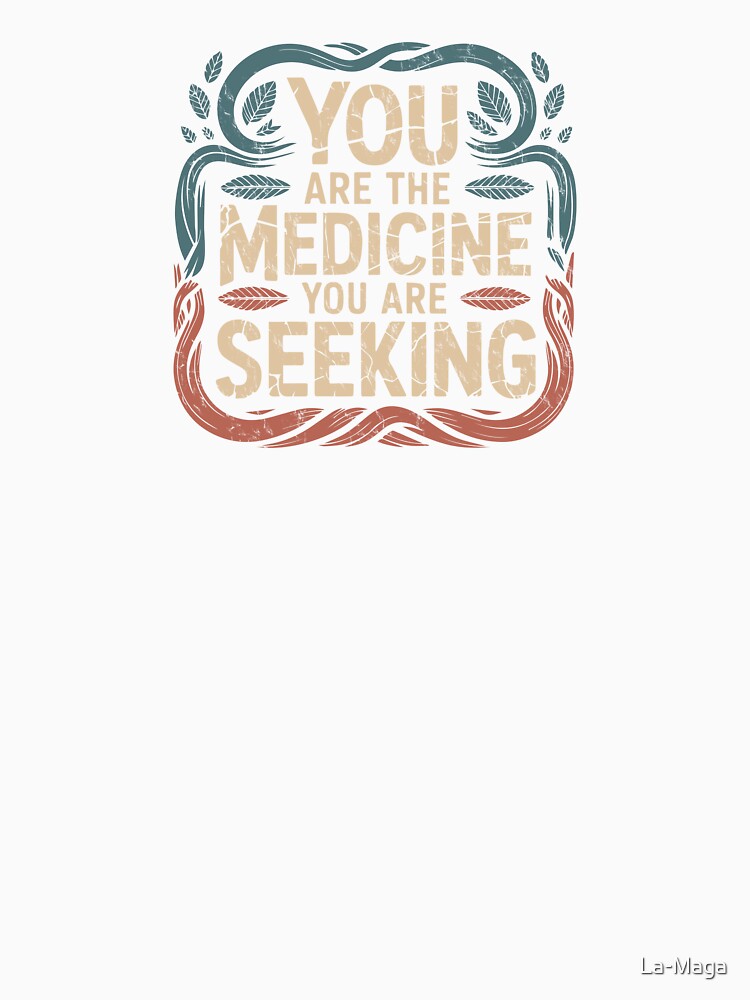 You are the medicine you are seeking by La Maga