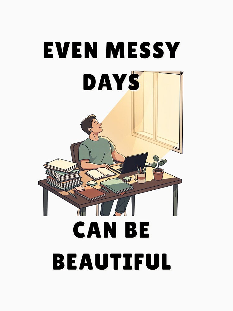 Even Messy Days Can Be Beautiful - Calm Reminder Tee by QuietlyBecoming