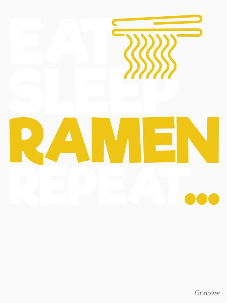 Eat Sleep Ramen Repeat by Grinover