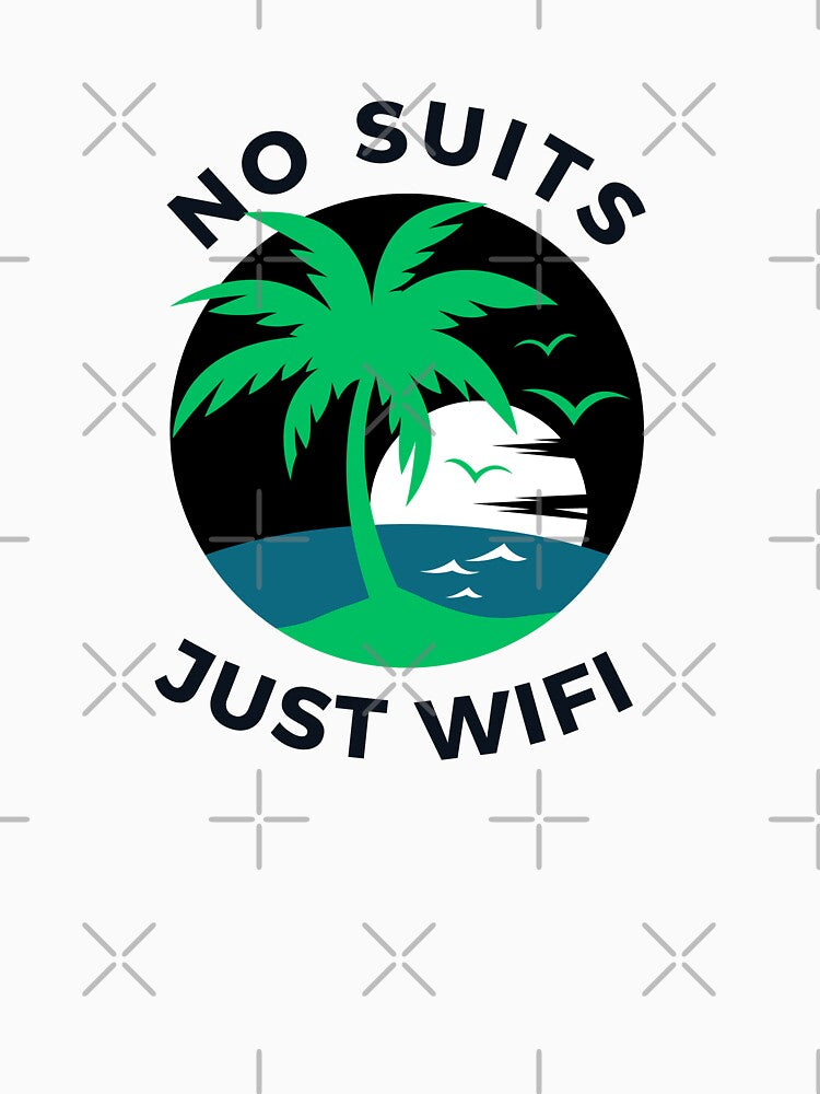 No suits just wifi nomad remote working design -  Work from home funny by wholigans