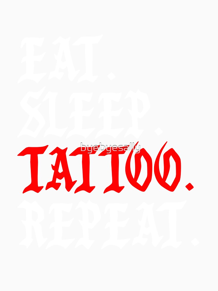 Eat Sleep Tattoo Repeat by byebyesally